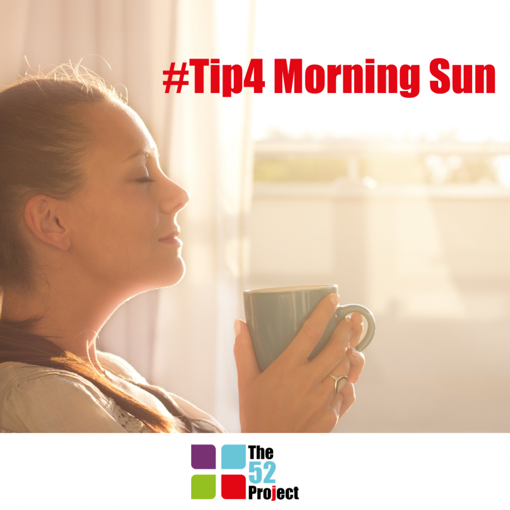 morning sun, light, mood, habits, wellbeing, the 52 project, 52 tips, it's not bloody rocket science, think it out, iain price, dulcie swanston