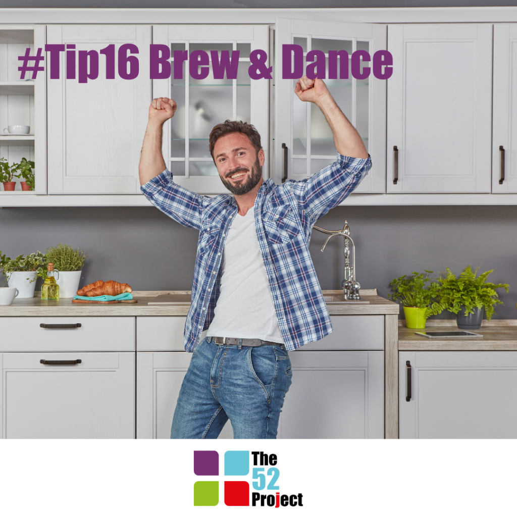 tip 16, brew and dance, dance in the kitchen, dance while making tea, dance, just dance, the 52 project, 52 tips